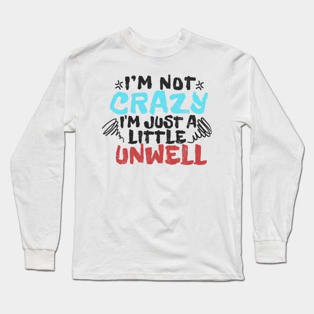 im not crazy im just a little unwell - type grunge Long Sleeve T-Shirt by Can Photo